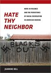 Hate Thy Neighbor: Move-In Violence and the Persistence of Racial Segregation in American Housing by Jeannine Bell