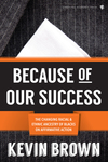 Because of Our Success: The Changing Racial and Ethnic Ancestry of Blacks on Affirmative Action by Kevin D. Brown