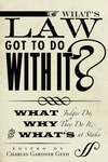 What's Law Got to Do With It? What Judges Do, Why They Do It, and What's at Stake (edited by Charles Gardner Geyh)