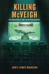 Killing McVeigh The Death Penalty and the Myth of Closure by Jody L. Madeira