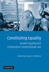 Constituting Equality Gender Equlity and Comparative Constitutonal Law by Susan H. Williams and Christiana Ochoa