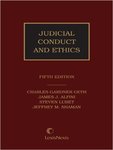 Judicial Conduct and Ethics, 5th edition by Charles G. Geyh, James J. Alfini, Steven Lubert, and Jeffery M. Shaman