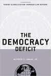 The Democracy Deficit Taming Globalization Through Law Reform by Alfred C. Aman