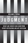 Judgment: What Law Judges can Learn From Sports Officiating and Art Criticism by William D. Popkin