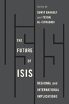 The Future of ISIS: Regional and International Implications by Feisal Amin Istrabadi and Sumit Ganguly Professor