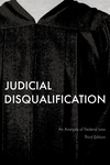 Judicial Disqualification: An Analysis of Federal Law, Third Edition