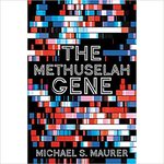 The Methuselah Gene by Michael S. Maurer