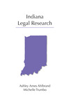 Indiana Legal Research by Ashley A. Ahlbrand and Michelle M. Trumbo