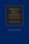 Indiana Trial Evidence Manual, 2024 Edition